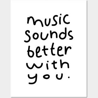 Music Sounds Better With You Posters and Art